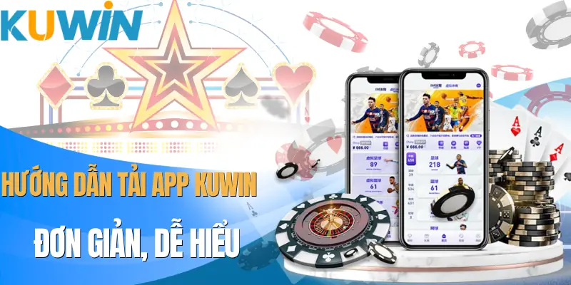 Tải App KUWIN - Hoàn Tất Cài Đặt Trong Chưa Đến 1 Phút - Xo77